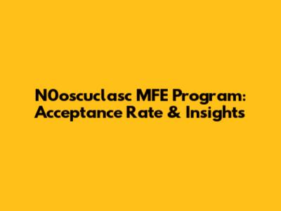 N0oscuclasc MFE Program: Acceptance Rate & Insights