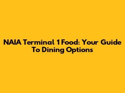 NAIA Terminal 1 Food: Your Guide To Dining Options