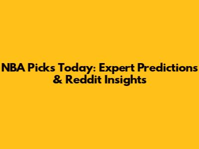 NBA Picks Today: Expert Predictions & Reddit Insights