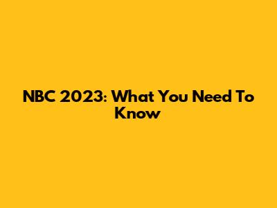 NBC 2023: What You Need To Know
