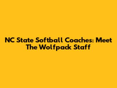 NC State Softball Coaches: Meet The Wolfpack Staff
