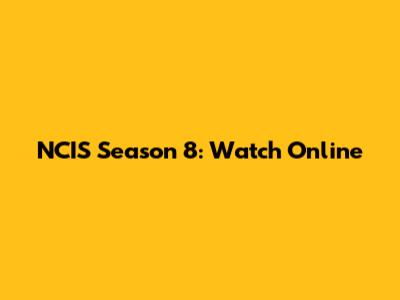 NCIS Season 8: Watch Online