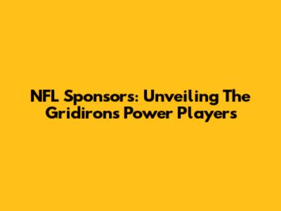NFL Sponsors: Unveiling The Gridiron's Power Players