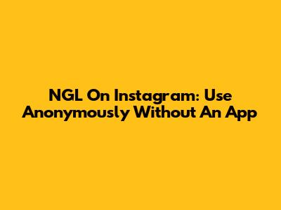 NGL On Instagram: Use Anonymously Without An App