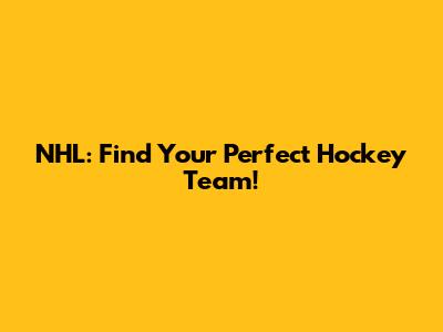 NHL: Find Your Perfect Hockey Team!