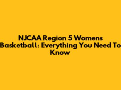 NJCAA Region 5 Women's Basketball: Everything You Need To Know