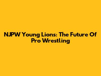 NJPW Young Lions: The Future Of Pro Wrestling