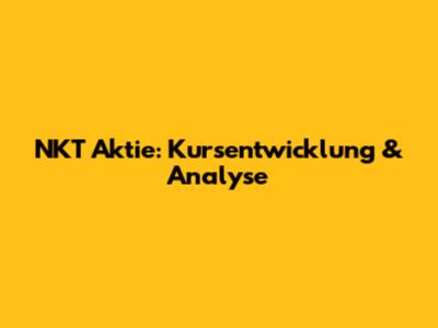 NKT Aktie: Kursentwicklung & Analyse