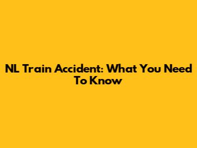 NL Train Accident: What You Need To Know