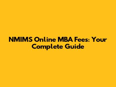 NMIMS Online MBA Fees: Your Complete Guide