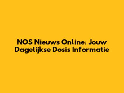 NOS Nieuws Online: Jouw Dagelijkse Dosis Informatie