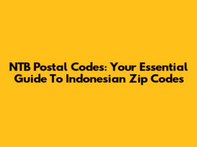 NTB Postal Codes: Your Essential Guide To Indonesian Zip Codes