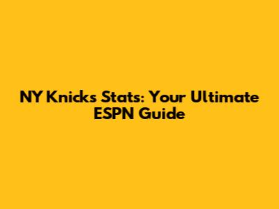 NY Knicks Stats: Your Ultimate ESPN Guide
