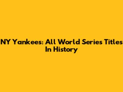 NY Yankees: All World Series Titles In History
