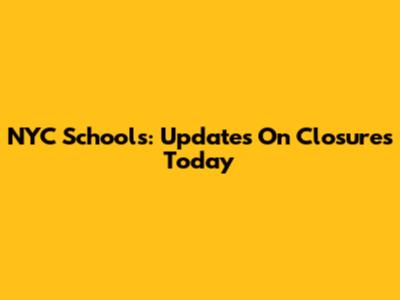 NYC Schools: Updates On Closures Today