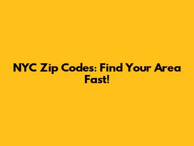NYC Zip Codes: Find Your Area Fast!