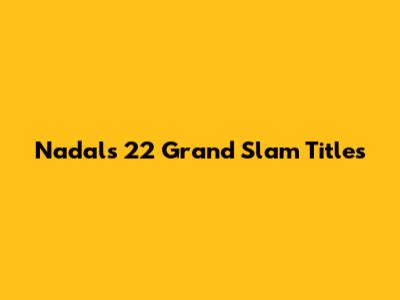 Nadal's 22 Grand Slam Titles