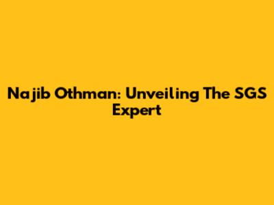 Najib Othman: Unveiling The SGS Expert