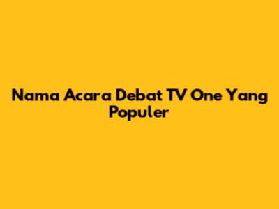 Nama Acara Debat TV One Yang Populer