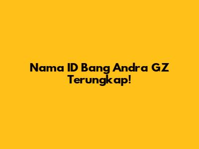 Nama ID Bang Andra GZ Terungkap!