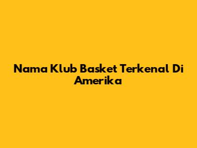 Nama Klub Basket Terkenal Di Amerika