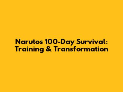 Naruto's 100-Day Survival: Training & Transformation