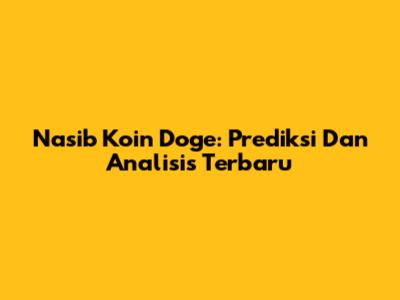 Nasib Koin Doge: Prediksi Dan Analisis Terbaru