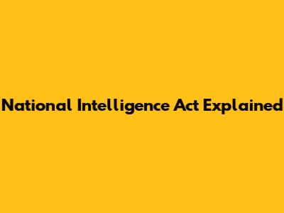 National Intelligence Act Explained