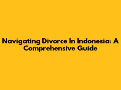 Navigating Divorce In Indonesia: A Comprehensive Guide