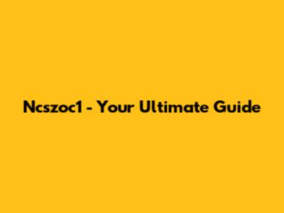 Ncszoc1 - Your Ultimate Guide