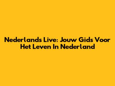 Nederlands Live: Jouw Gids Voor Het Leven In Nederland