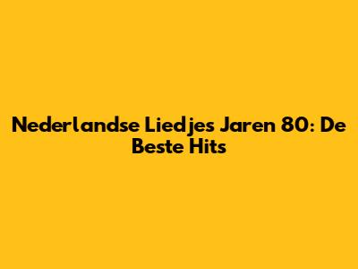 Nederlandse Liedjes Jaren 80: De Beste Hits