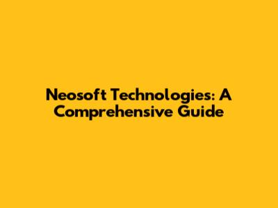 Neosoft Technologies: A Comprehensive Guide