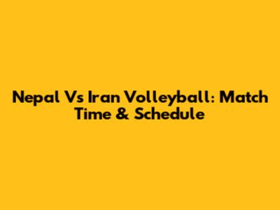 Nepal Vs Iran Volleyball: Match Time & Schedule
