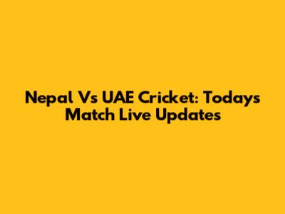 Nepal Vs UAE Cricket: Today's Match Live Updates