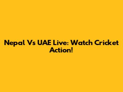Nepal Vs UAE Live: Watch Cricket Action!