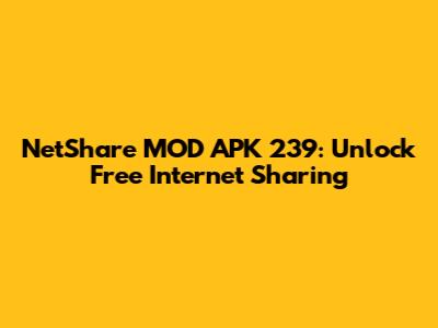 NetShare MOD APK 239: Unlock Free Internet Sharing