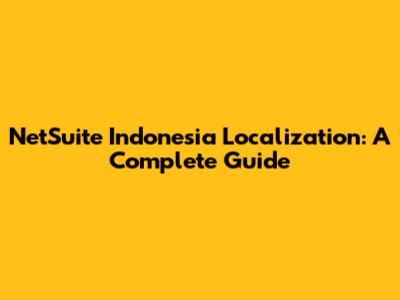 NetSuite Indonesia Localization: A Complete Guide