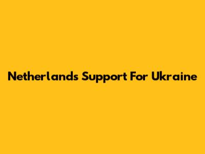 Netherlands' Support For Ukraine