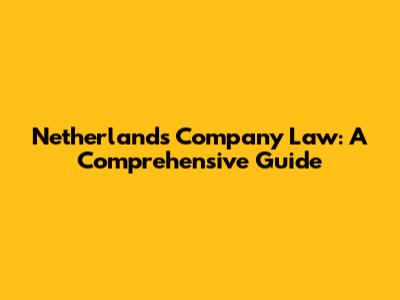 Netherlands Company Law: A Comprehensive Guide
