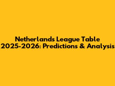 Netherlands League Table 2025-2026: Predictions & Analysis