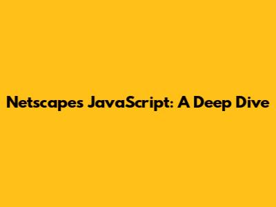Netscape's JavaScript: A Deep Dive