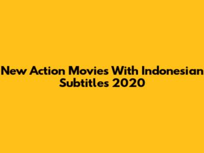 New Action Movies With Indonesian Subtitles 2020