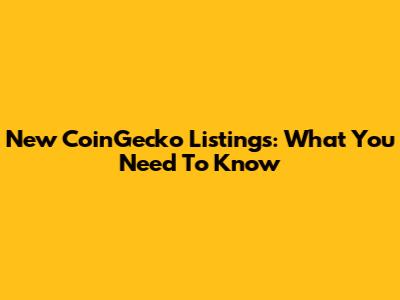 New CoinGecko Listings: What You Need To Know