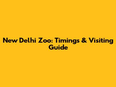 New Delhi Zoo: Timings & Visiting Guide