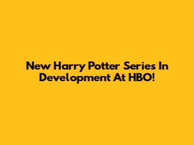 New Harry Potter Series In Development At HBO!