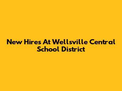 New Hires At Wellsville Central School District