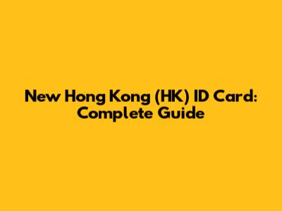 New Hong Kong (HK) ID Card: Complete Guide