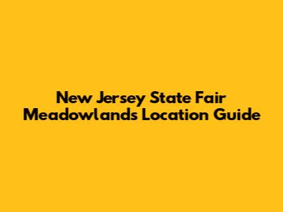 New Jersey State Fair Meadowlands Location Guide