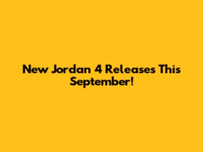 New Jordan 4 Releases This September!